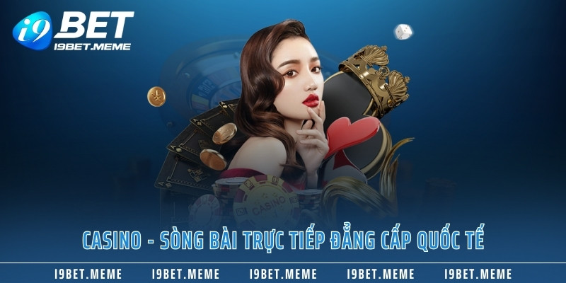 Casino - Sòng bài trực tiếp đẳng cấp quốc tế