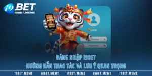 Đăng Nhập I9BET - Hướng Dẫn Thao Tác Và Lưu Ý Quan Trọng