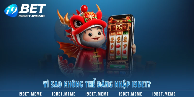 Vì sao không thể đăng nhập I9BET?